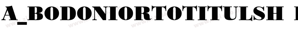 a_BodoniOrtoTitulSh Black字体转换